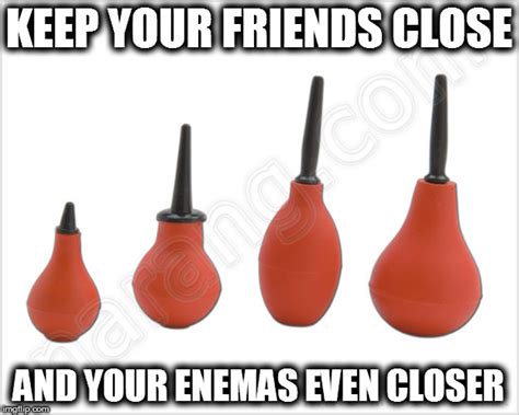 enema dating|Keep Your Friends Close & Your Enemas Closer.